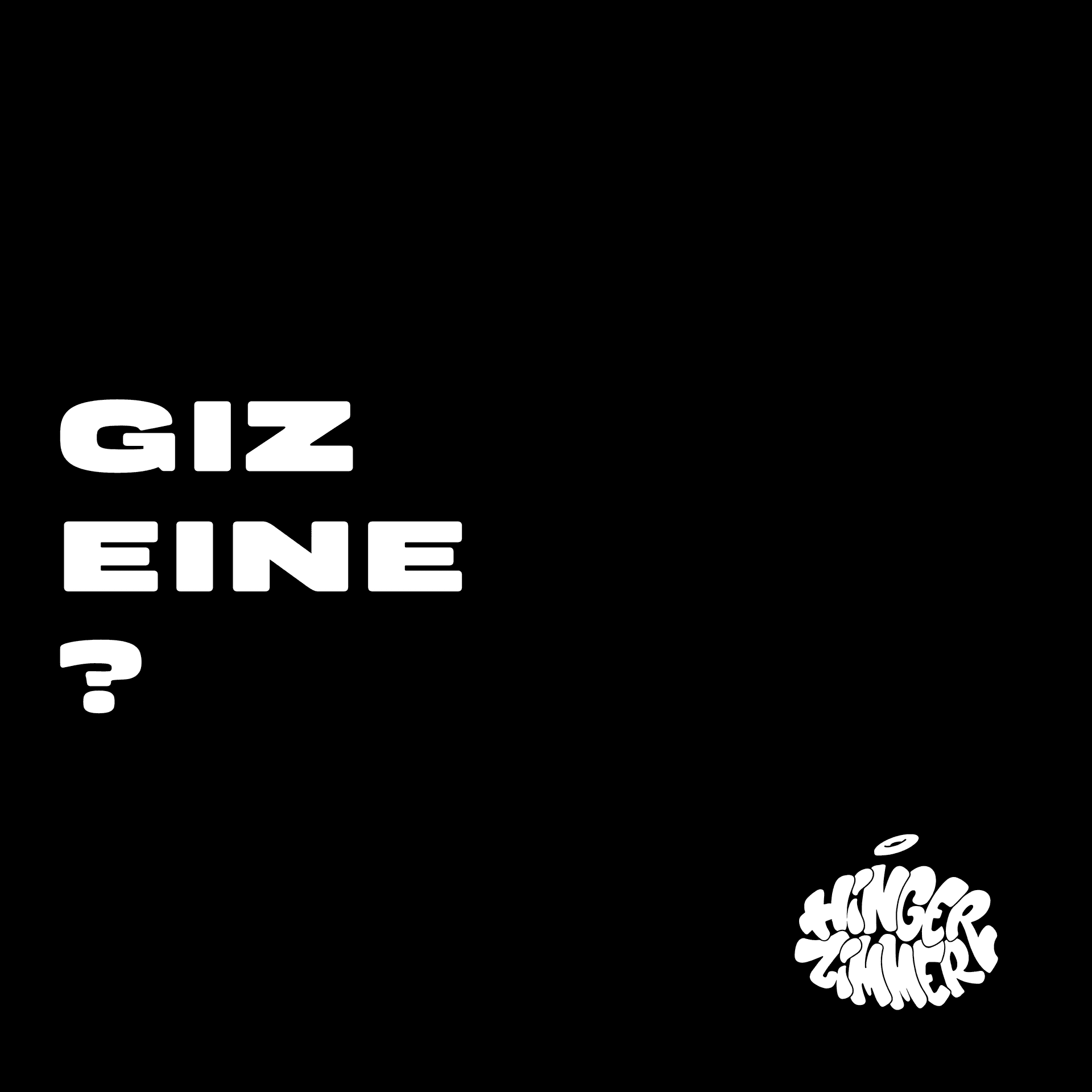 Giz Eine?